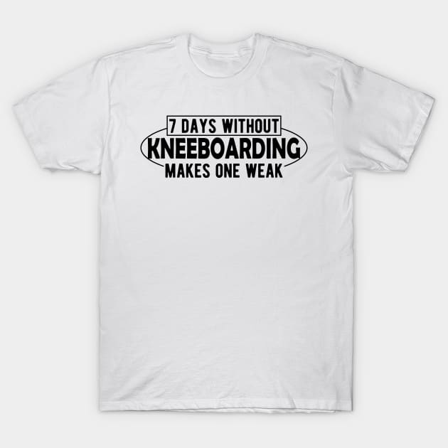 Kneeboarding - 7 days without kneeboarding makes one weak T-Shirt by KC Happy Shop